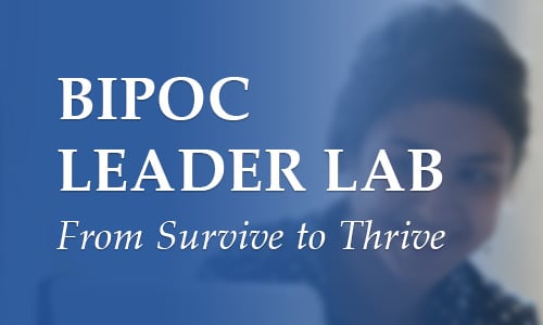 BIPOC Leader Lab - From Survive to Thrive